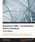 Salesforce CRM – The Definitive Admin Handbook - Third Edition