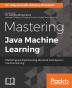 Mastering Java Machine Learning