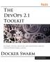 The DevOps 2.1 Toolkit: Docker Swarm