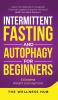 Intermittent Fasting & Autophagy For Beginners: Detox Your Body Burn Fat Rapidly Promote Longevity& Improve Hormonal Health For Men& Women + 5 Extreme Weight Loss Hypnosis