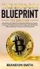 The Bitcoin Blueprint For Beginners: Everything You Need To Understand Bitcoin& Cryptocurrency The Blockchain Technology Basics& Mining+ A BTC Ethereum+ Altcoins Investing Guide