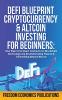 DeFi Blueprint - Cryptocurrency & Altcoin Investing For Beginners: How Web 3.0 & Smart Contracts On Blockchain Technology Are Revolutionizing Finance & Diversifying Beyond Bitcoin