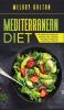 Mediterranean Diet The Complete Guide for Weight Loss - Recipes and Meal Plans for Everyday Cooking