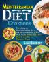 Mediterranean Diet Cookbook: The Ultimate Mediterranean Diet for Beginners with 30 Day Meal Plan: Simple and Easy Recipes for All the Family to Enjoy