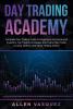 Day Trading Academy: Complete Day Trading Guide for Beginners and Advanced Investors: Top Trading Strategies that Every Elite Trader is Using: Option and Stock Trading Advice