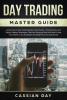 Day Trading Master Guide: Learn How to Day Trade Options and Stocks + Proven Forex and Swing Trading Techniques That Are Going to Help You Start ... Life (Strategies For Beginners and Advanced)