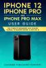 iPhone 12 iPhone Pro and iPhone Pro Max User Guide: The Complete Beginners and Seniors Manual to Master iPhone 12 and iOS 14