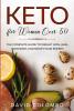 Keto for Women Over 50: The Complete Guide to Weight Loss Heal your Body and Boost your Energy