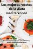 Las mejores recetas de la dieta mediterranea: El recetario para restaurar tu metabolismo y cambiar tus hábitos alimentarios. Mediterranean Diet (Spanish Edition)