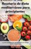 Dieta mediterranea facil: La guía completa para principiantes con recetas fáciles y nutrientes. Mediterranean Diet (Spanish Edition)