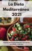 La Dieta Mediterranea 2021: Recetas fáciles para adelgazar con recetas saludables y sabrosas. Mediterranean Diet (Spanish Edition)