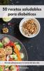 50 recetas saludables para diabeticos: Recetas sabrosas para la cocina del día a día. Diabetic Diet (Spanish Edition)