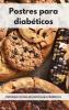 Postres para diabeticos: Deliciosas recetas de postres para diabéticos. Diabetic Diet (Spanish Edition)