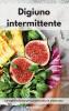 Digiuno intermittente: Le migliori ricette per perdere peso in modo sano. Intermittent Cookbook (Italian Edition)