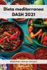 Dieta mediterranea DASH 2021: Ricette facili e veloci per tutti i gusti. Mediterranean Diet (Italian Edition)