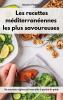 Les recettes mediterraneennes les plus savoureuses: Un nouveau régime qui vous aide à perdre du poids. Mediterranean Diet Recipes (French Edition)