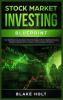 Stock Market Investing Blueprint: Your Best Stock Investing Guide. Simple Strategies to Build a Significant Income. Perfect For Beginners (Forex Dividend Options Trading Information)