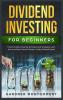 Dividend Investing for Beginners: Proven Dividend Investing Techniques and Strategies. Learn How to Achieve Financial Freedom Trading Dividend Stocks