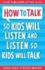 HOW TO TALK SO KIDS WILL LISTEN & LISTEN SO KIDS WILL TALK