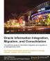 Oracle Information Integration Migration and Consolidation