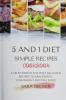 5 and 1 Diet Simple Recipes Cookbook: A Selection of the most Delicious Recipes to Gain Energy Lose Weight and Feel Good