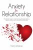 Anxiety in Relationship: The Ultimate Guide to Overcome & cure Anxiety Jealousy Negative thinking and Live Healthier Relationships