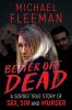 Better Off Dead: A Sordid True Story of Sex Sin and Murder