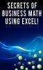 Secrets of Business Math Using Excel!