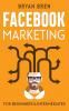 Facebook Marketing - Mastery: 2 Books In 1 - The Guides For Beginners And Intermediates That Will Teach You How To Improve Your Skills Develop Effective Strategies And Grow Businesses