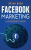 Facebook Marketing - Intermediate Guide: The Intermediate Guide to Facebook Advertising that Will Teach You How to Increase Your Facebook Ads Conversions How to Develop Your Skills and Scale Up