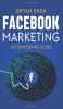 Facebook Marketing - Intermediate Guide: The Intermediate Guide to Facebook Advertising that Will Teach You How to Increase Your Facebook Ads Conversions How to Develop Your Skills and Scale Up