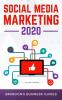 Social Media Marketing 2020: Essential Marketing& Advertising Tips and Tricks for Skyrocketing Your Followers Gaining More Leads and More Customers on Facebook Twitter Instagram and More