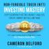 Non-Fungible Token (NFT) Investing Mastery - Cryptocurrency History Market Analysis Create Market Buy Sell and Trade: NFT Crypto Investing Guide for Beginners to Expert: Art Tokens Music Film