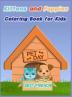 Kittens and Puppies Coloring Book for Kids: Dogs and Cat Coloring Book for Toddlers/ A Fun Coloring Gift Book for Kittens and Puppies Lovers/ Puppy and Kitten Coloring Book for Boy and Girls