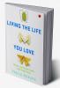 Living the Life You Love: The No-Nonsense Guide to Total Transformation