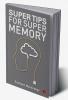 Super Tips for Super Memory