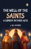 The Well of the Saints A Comedy in Three Acts