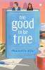 Too Good to Be True : A smart funny will-they-won’t-they romance