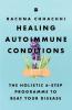 Healing Autoimmune Conditions : The Holistic 6-Step Programme to Beat Your Disease