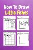 How To Draw Little Fishes : A Step by Step Coloring and Activity Book for Kids to Learn to Draw Little Fishes