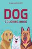 Dog Coloring Book : Dog Coloring Book For Kids 8-12 | Fun And Practical Way To Draw Dog Coloring Book Toddler