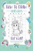 How to Draw Unicorns : A Step-by-Step Drawing - Activity Book for Kids to Learn to Draw Cute Stuff