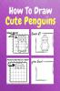 How To Draw Cute Penguins : A Step by Step Coloring and Activity Book for Kids to Learn to Draw Cute Penguins