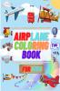 AIRPLANE COLORING BOOK FOR KIDS : Amazing Plane Coloring Book for Toddlers &amp; Kids Ages 2-4   4-8