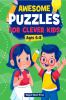 Awesome Puzzles For Clever Kids Ages 6-8 : A Fun Logic Activity Book For Smart Kids and Preschoolers Perfect Gift For Ages 678