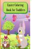 Easter Coloring Book for Toddlers : Lovely bunnies and their cute friends