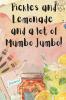 Pickles and Lemonade and a lot of Mumbo Jumbo