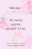 We Were Never Meant To Be