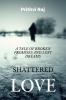 SHATTERED LOVE: A TALE OF BROKEN PROMISES AND LOST DREAMS