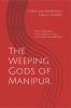 The Weeping Gods of Manipur: The Crescent Highlands and the Dark Rainbows